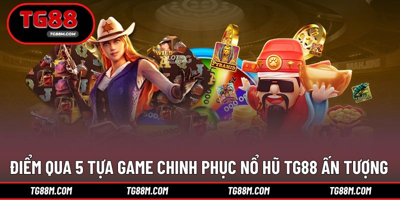 Chinh phục đa dạng thử thách xuất hiện cùng game nổ hũ TG88