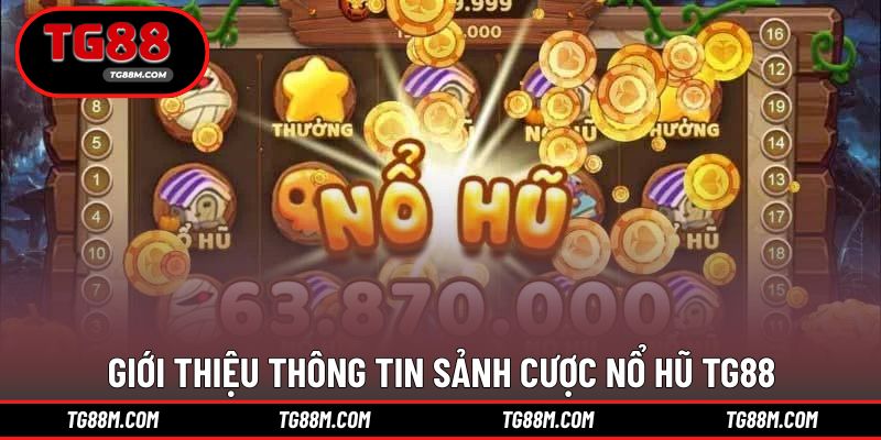 Giới thiệu kho game chơi nổ hũ TG88 ấn tượng