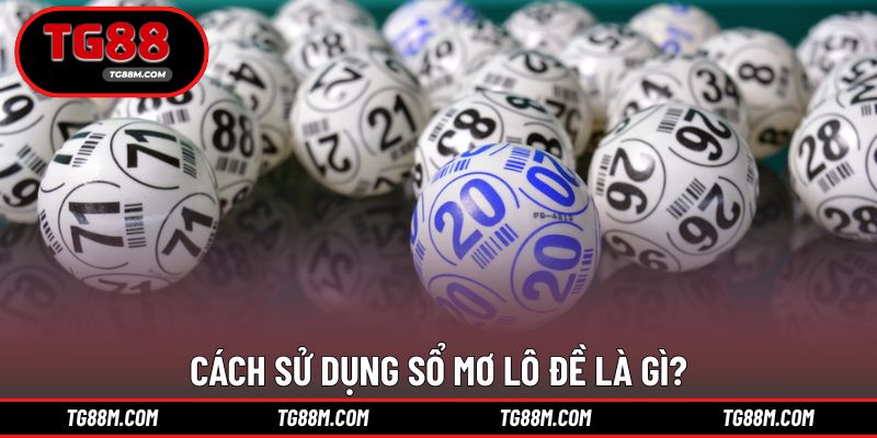 Hướng dẫn sử dụng sổ mơ lô đề hiệu quả