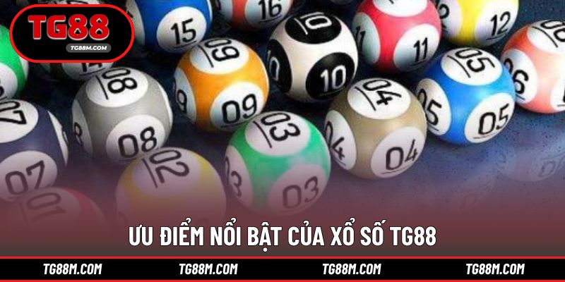 Khám phá nhiều ưu điểm nổi trội của sảnh game xổ số TG88
