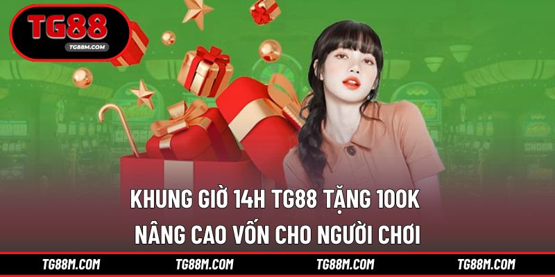 khung giờ 14h TG88 tặng 100k