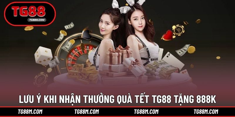 Lưu ý trong quá trình nhận Quà TG88 tặng 888k