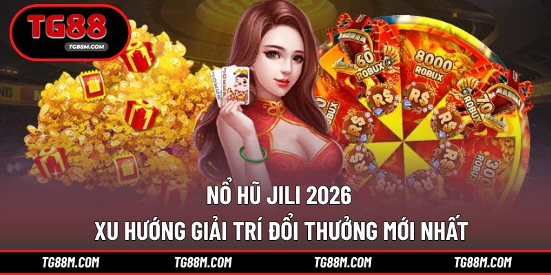 Nổ hũ jili 2026